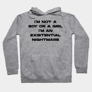 I'm Not A Boy Or A Girl I'm An Existential Nightmare v2 Hoodie